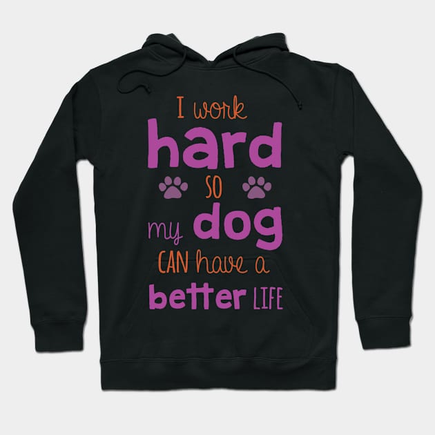 I Work Hard So My Dog Can Have... Hoodie by veerkun